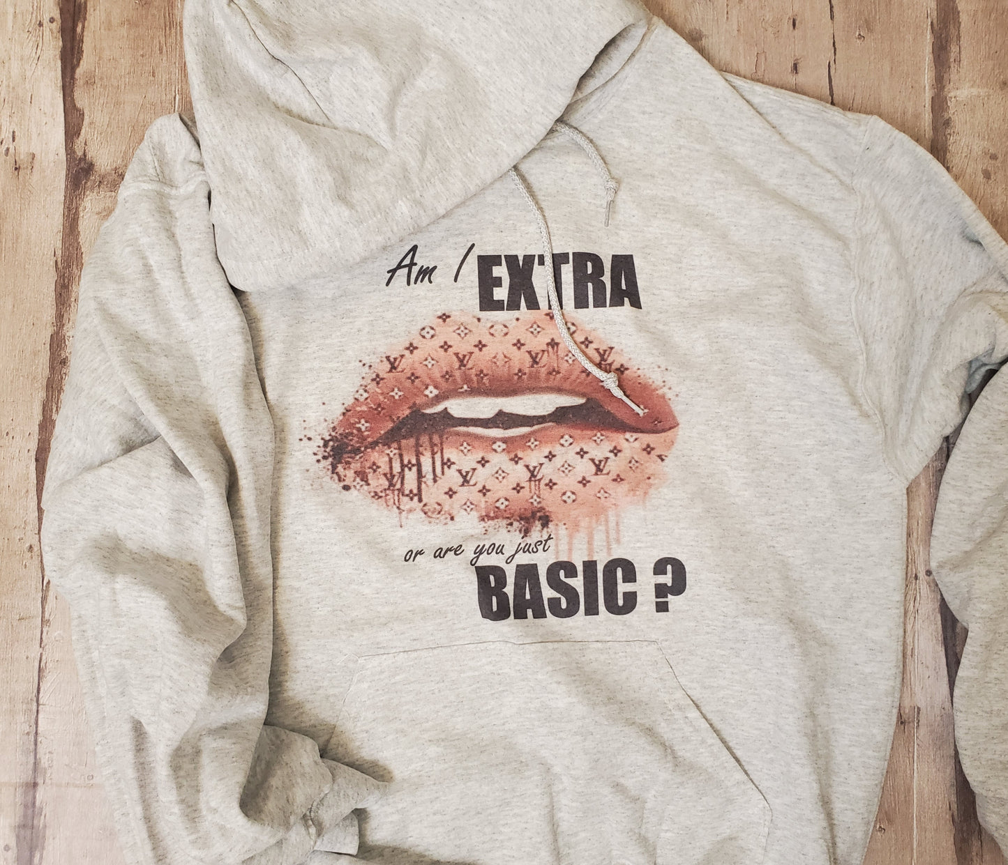 Am I extra, or are you just basic ?  Hoodie